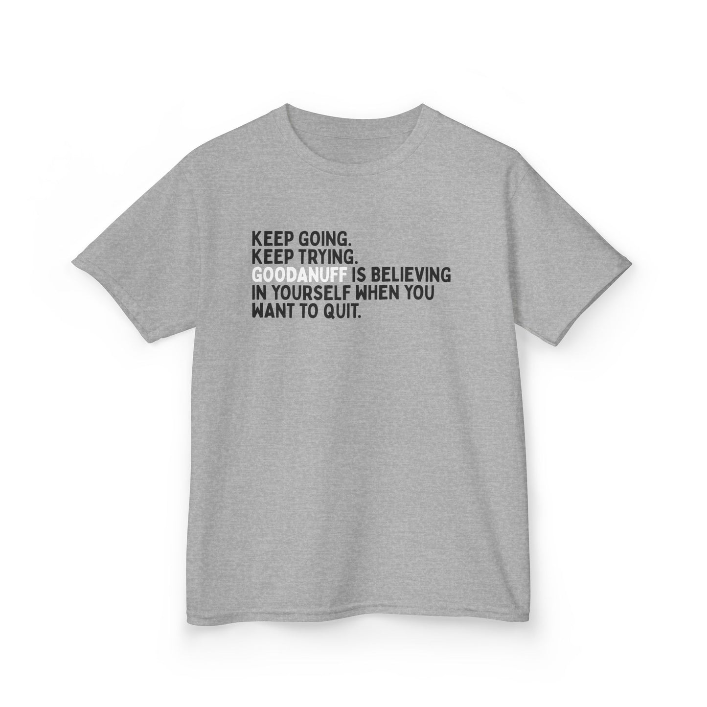 Keep Going. Keep Trying. GoodaNuff is Believing in yourself when you want to quit. Unisex Youth T-Shirt