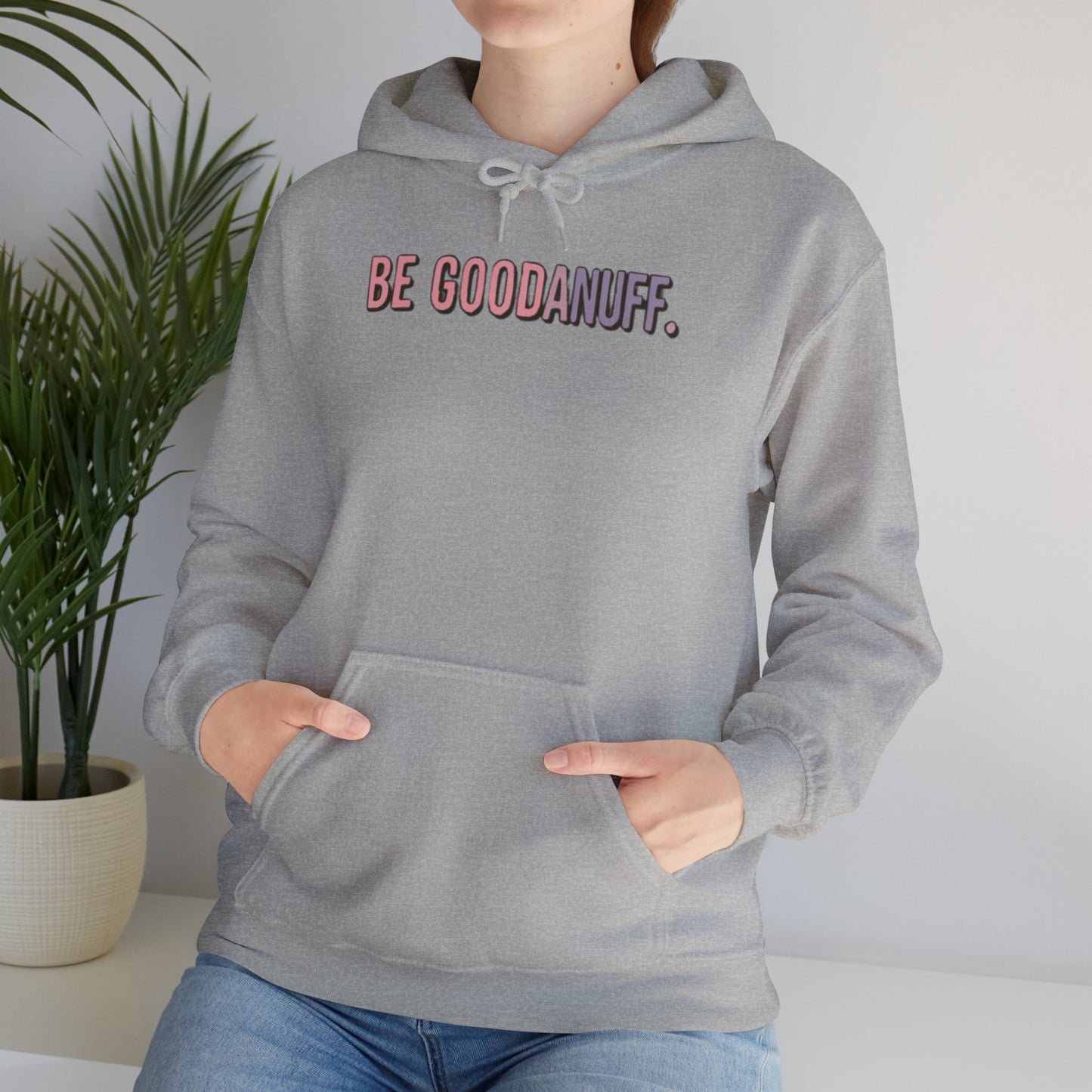 Be Good. Be Enough. Be GoodaNuff Unisex Hoodie