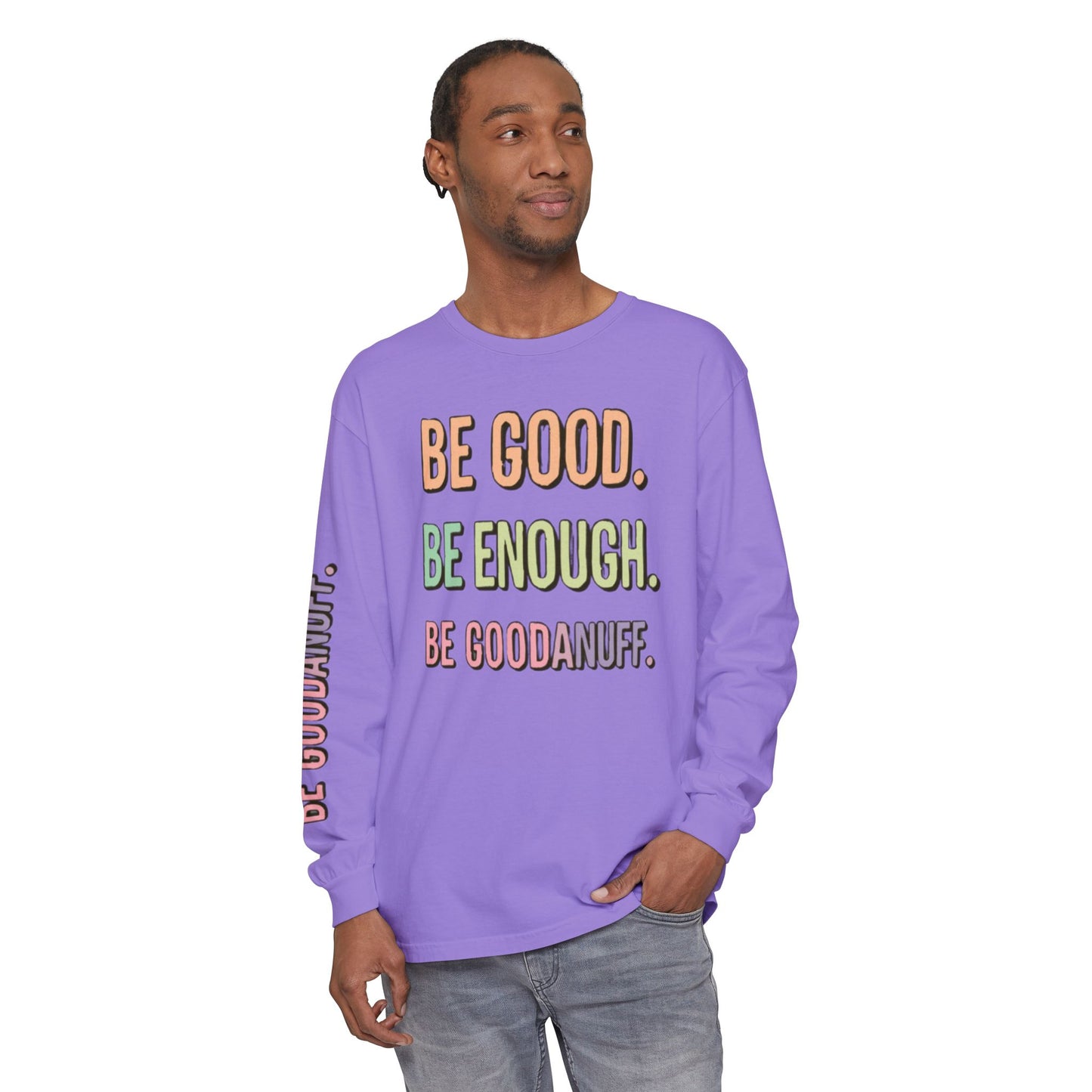 Be Good. Be Enough. Be GoodaNuff Unisex Long Sleeve Tee