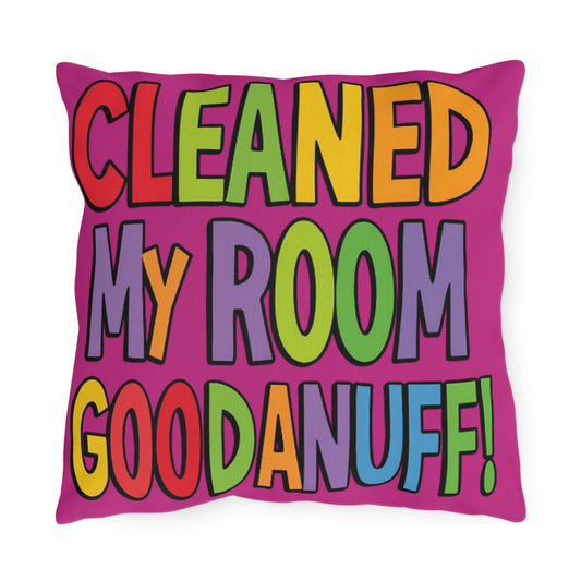 Cleaned my Room GoodaNuff Indoor/Outdoor Pillow