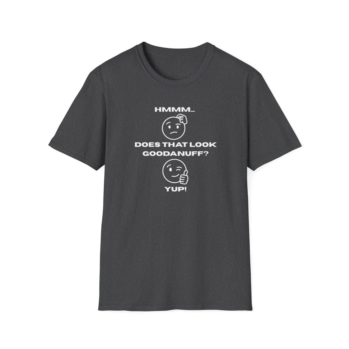 Hmmm...Does that Look GoodaNuff? Yup! Unisex Softstyle T-Shirt
