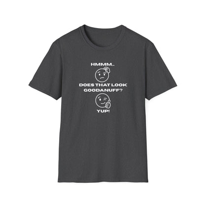 Hmmm...Does that Look GoodaNuff? Yup! Unisex Softstyle T-Shirt