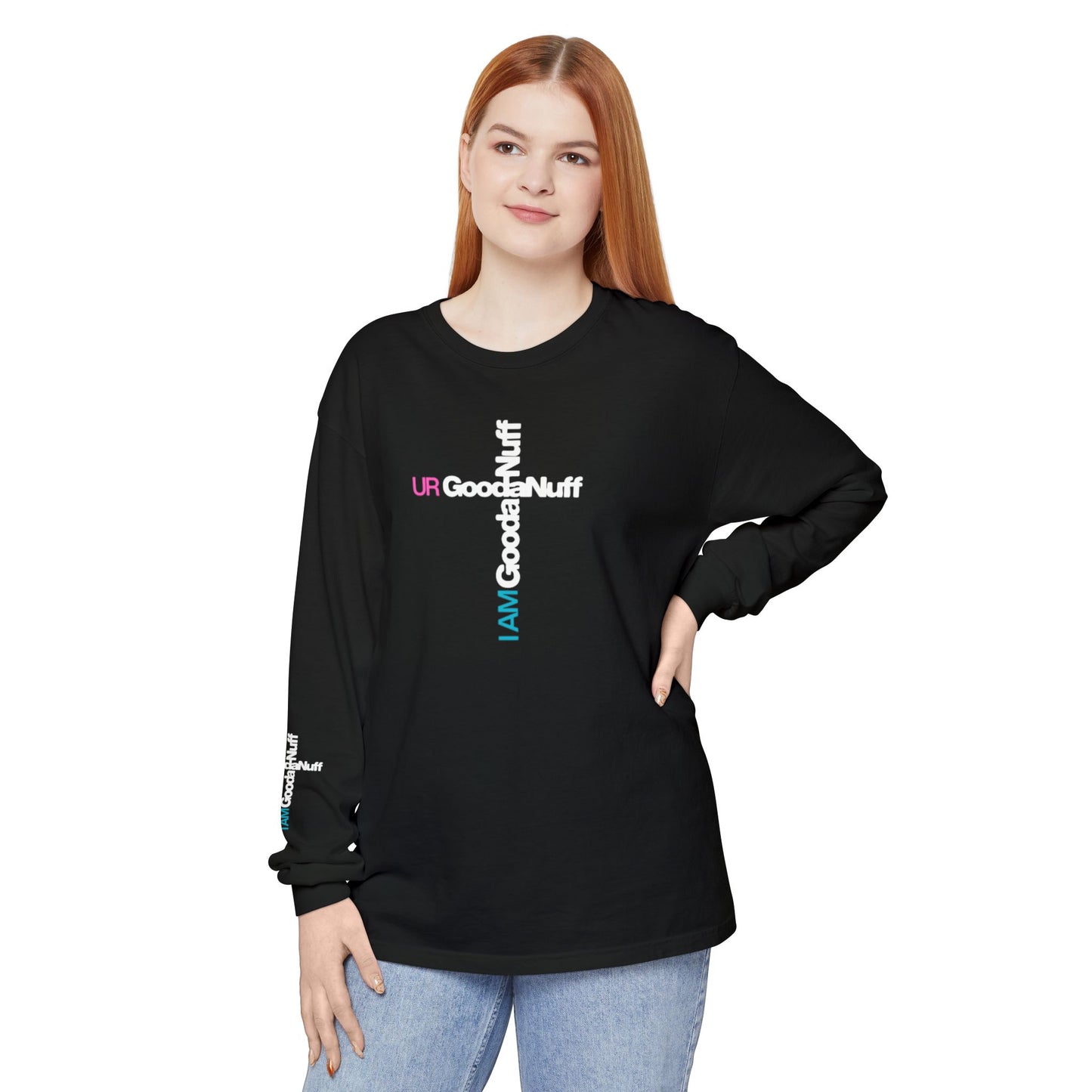 I Am GoodaNuff. UR GoodaNuff Unisex Long Sleeve Tee