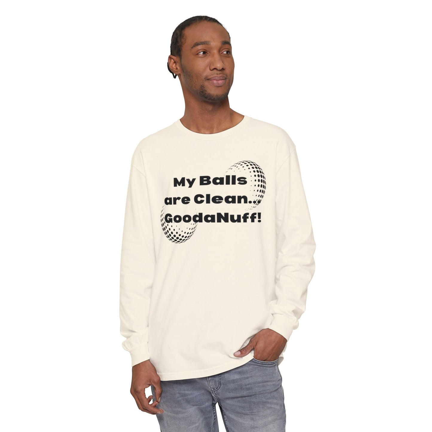 My Balls are Clean...GoodaNuff Unisex Long Sleeve Tee