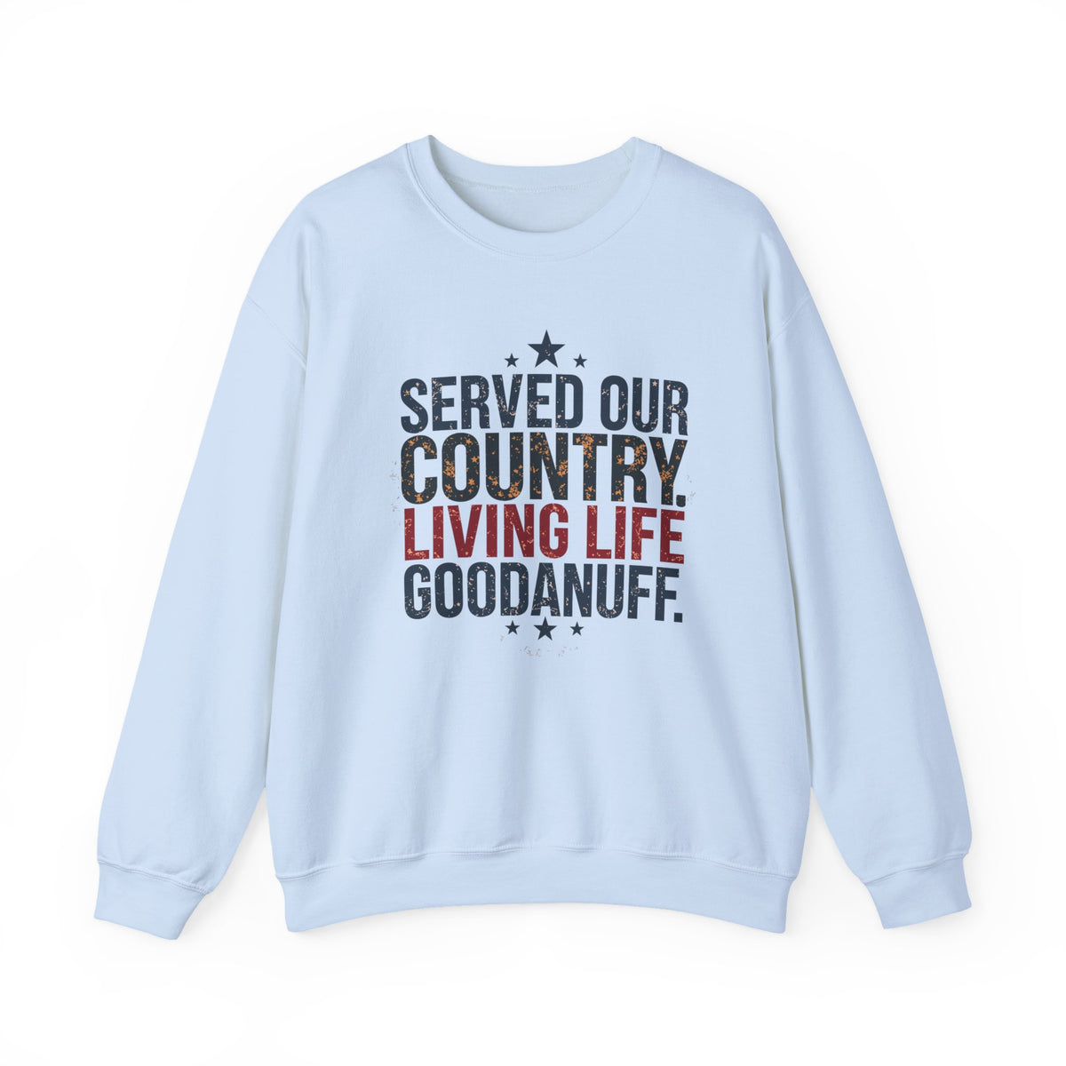 Served Our Country. Living Life GoodaNuff. Unisex Crewneck