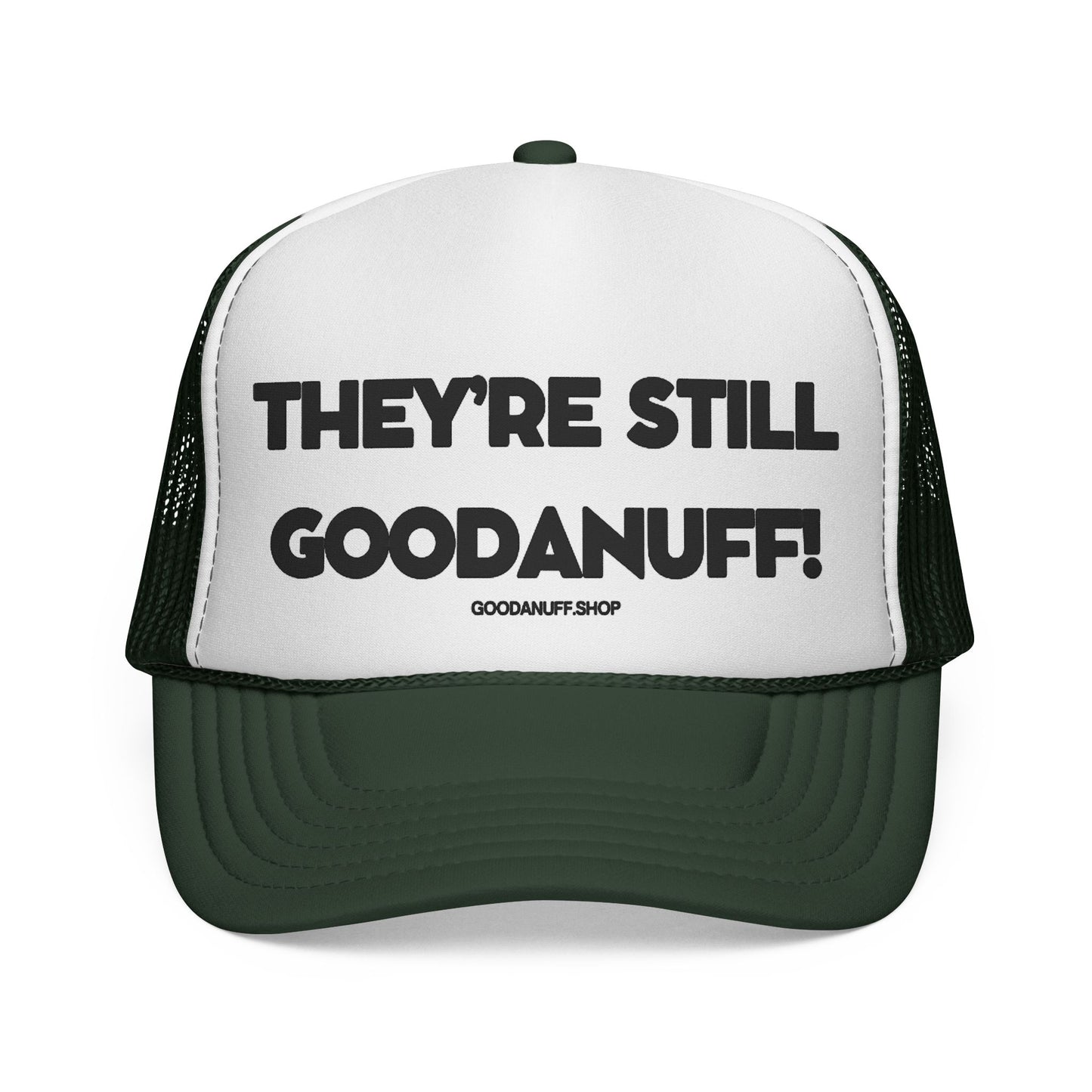 They're Still GoodaNuff Trucker Hat