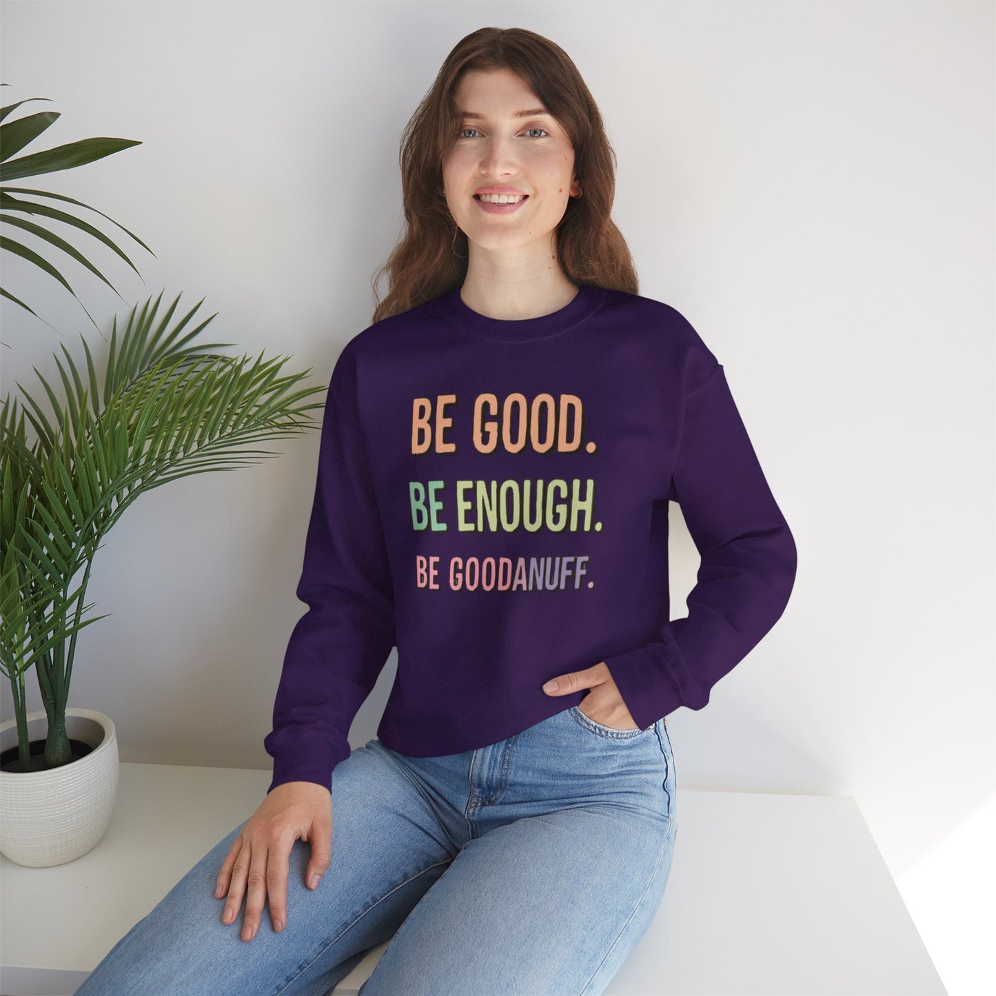 Be Good. Be Enough. Be GoodaNuff Unisex Crewneck