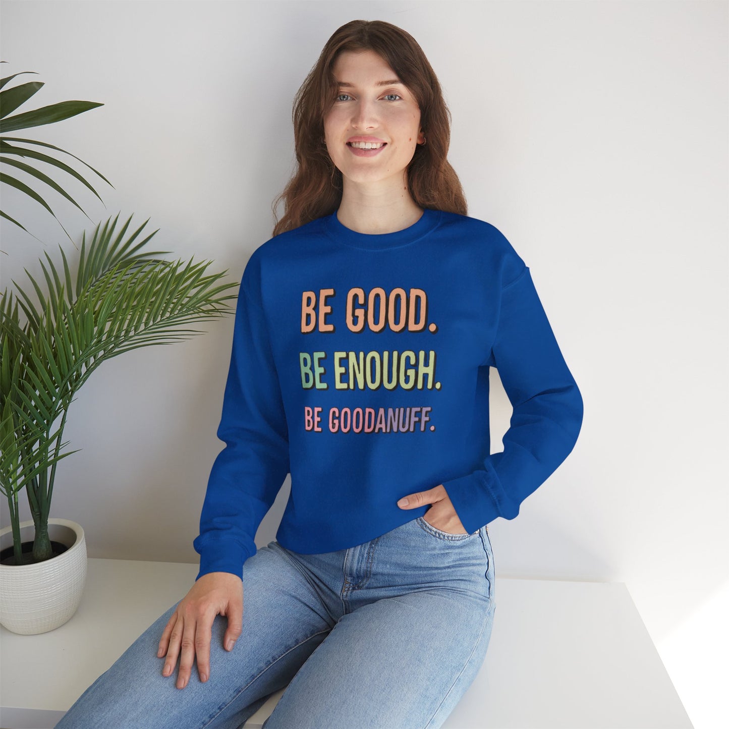 Be Good. Be Enough. Be GoodaNuff Unisex Crewneck