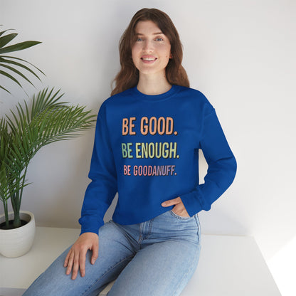 Be Good. Be Enough. Be GoodaNuff Unisex Crewneck