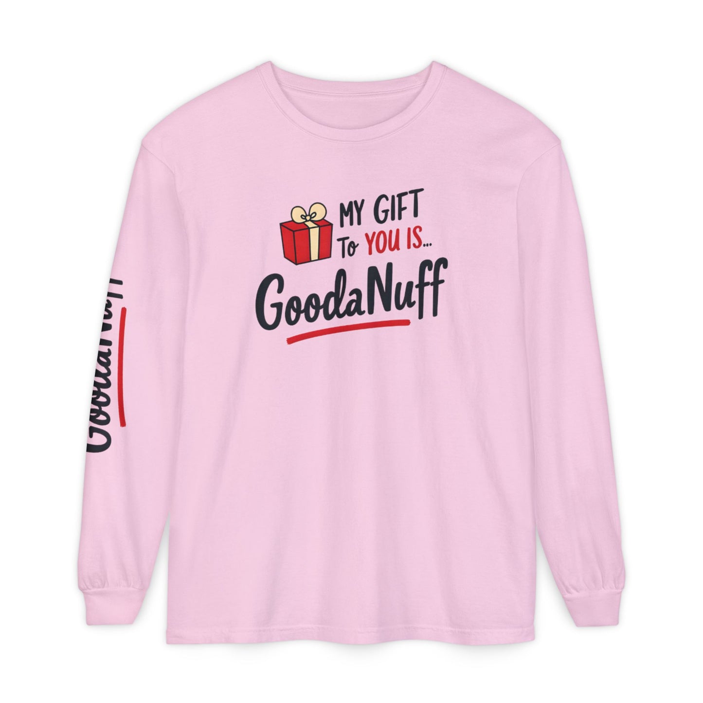 My Gift to you is...GoodaNuff Unisex Long Sleeve Tee