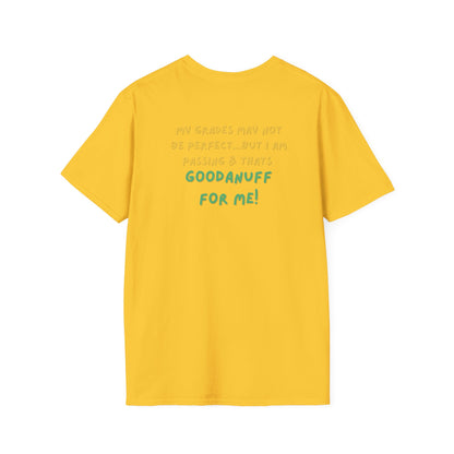 My Grades may not be Perfect...but I AM passing & that's GoodaNuff Unisex Softstyle T-Shirt