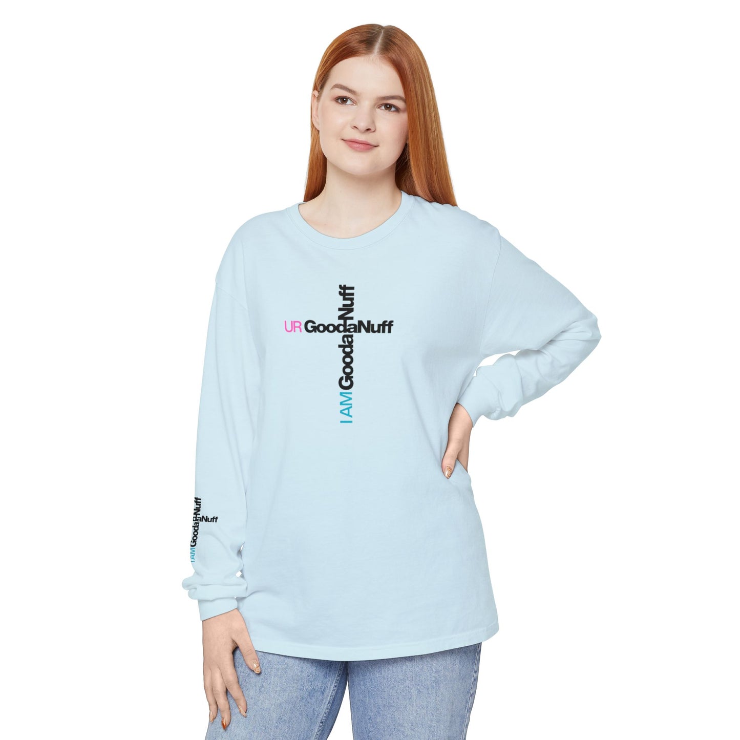 I Am GoodaNuff. UR GoodaNuff Unisex Long Sleeve Tee