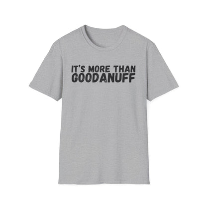 It's more than GoodaNuff Unisex Softstyle T-Shirt