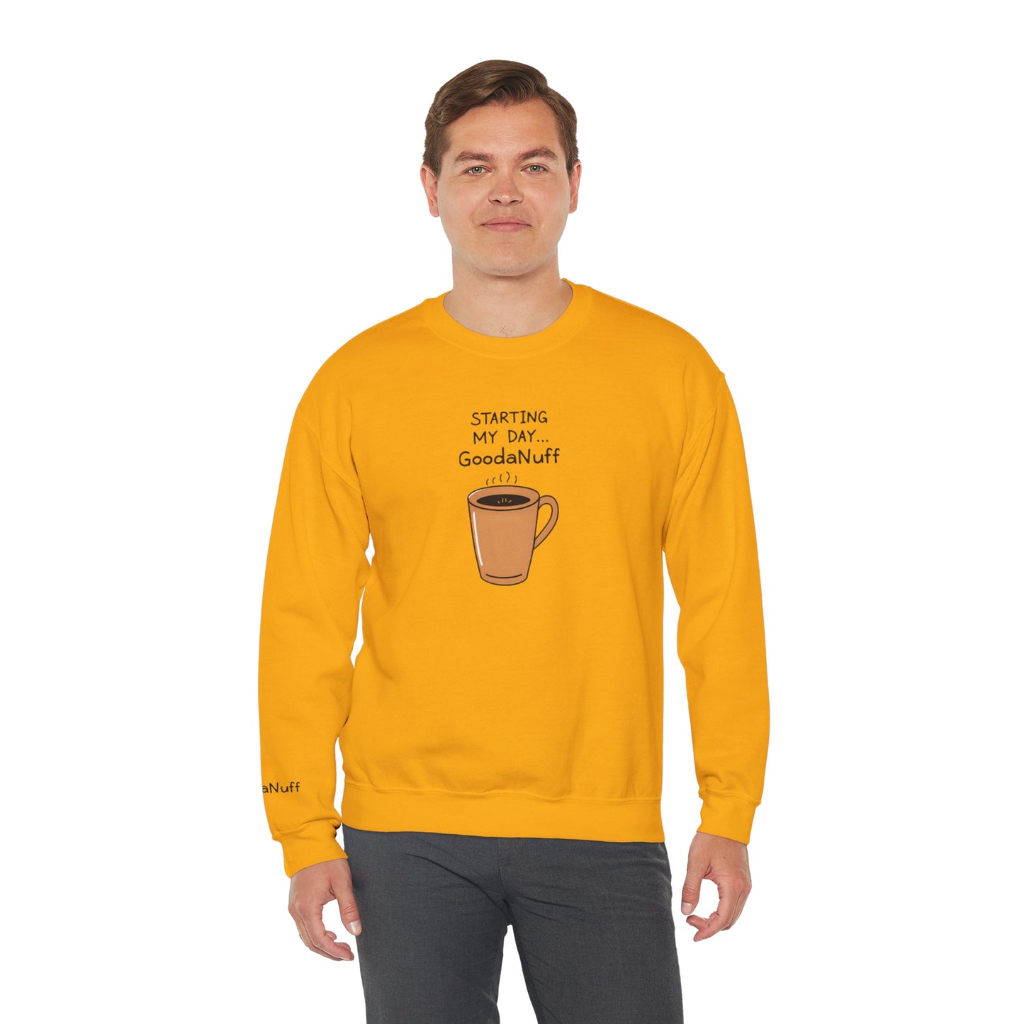 Starting my day...GoodaNuff Unisex Crewneck