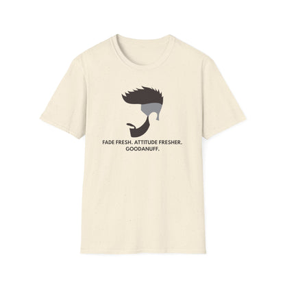 Fade Fresh. Attitude Fresher. GoodaNuff Unisex Softstyle T-Shirt