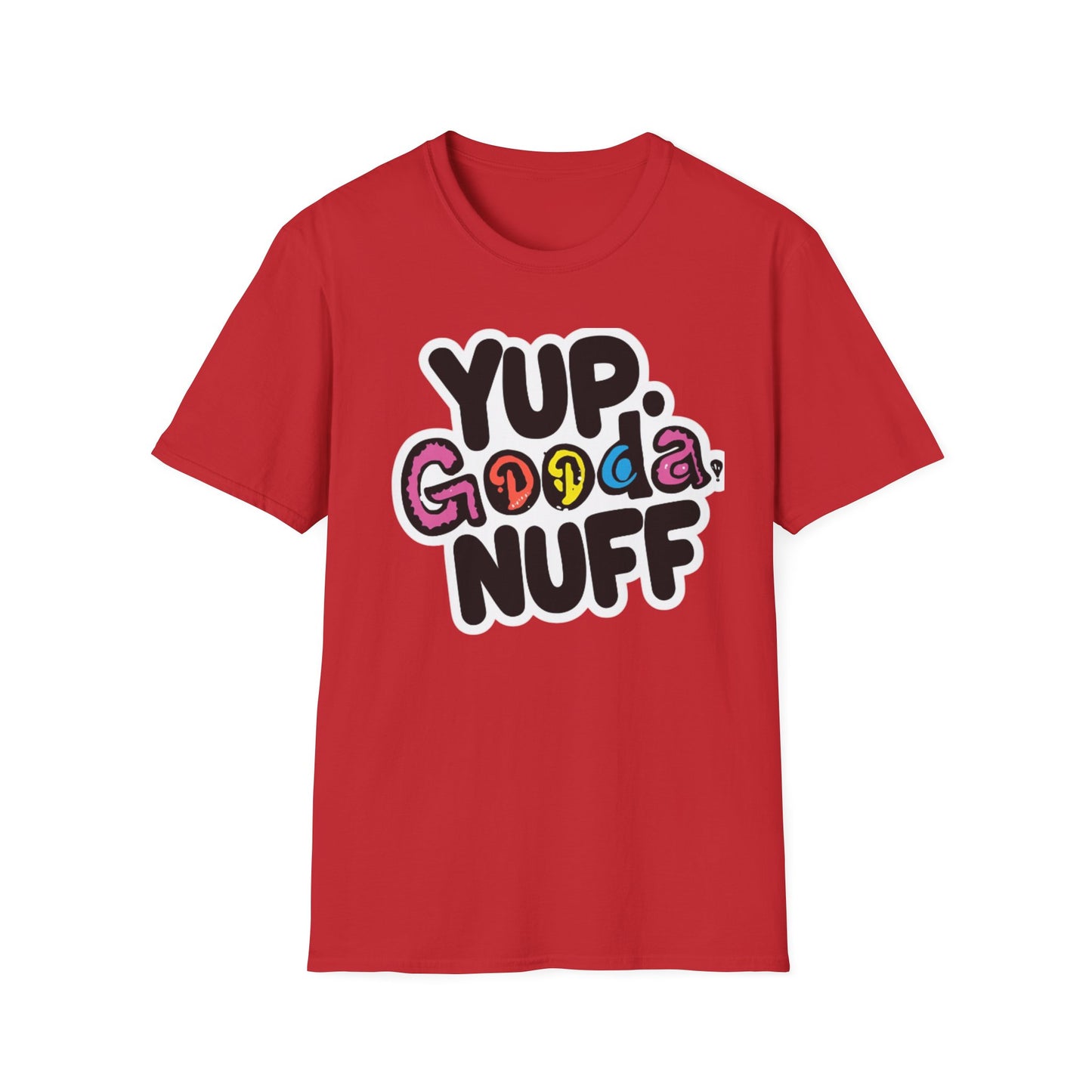 Yup. GoodaNuff Unisex Softstyle T-Shirt