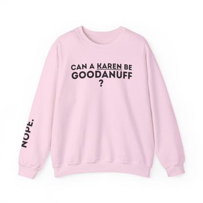 Can a Karen be GoodaNuff? Nope. Unisex Crewneck