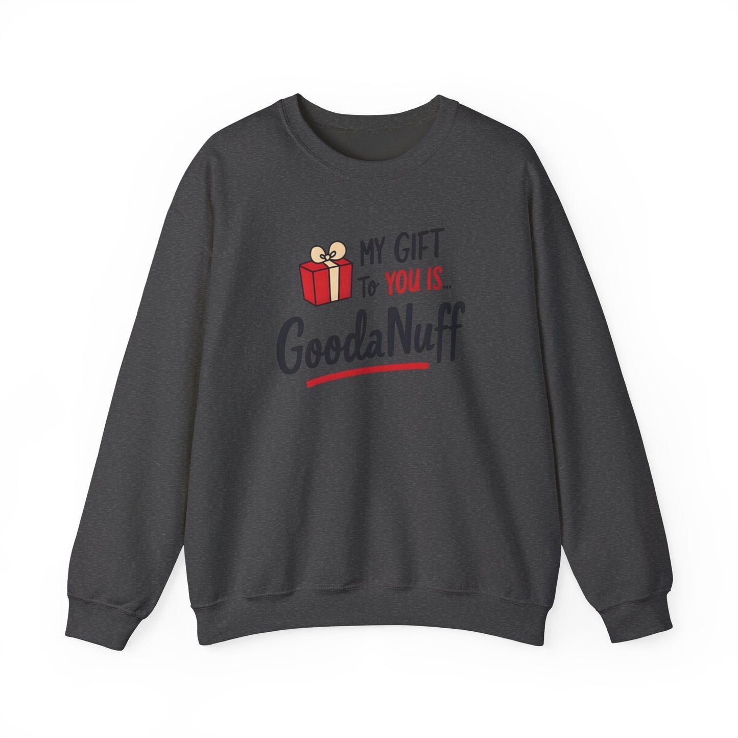 My Gift to you is...GoodaNuff Unisex Crewneck