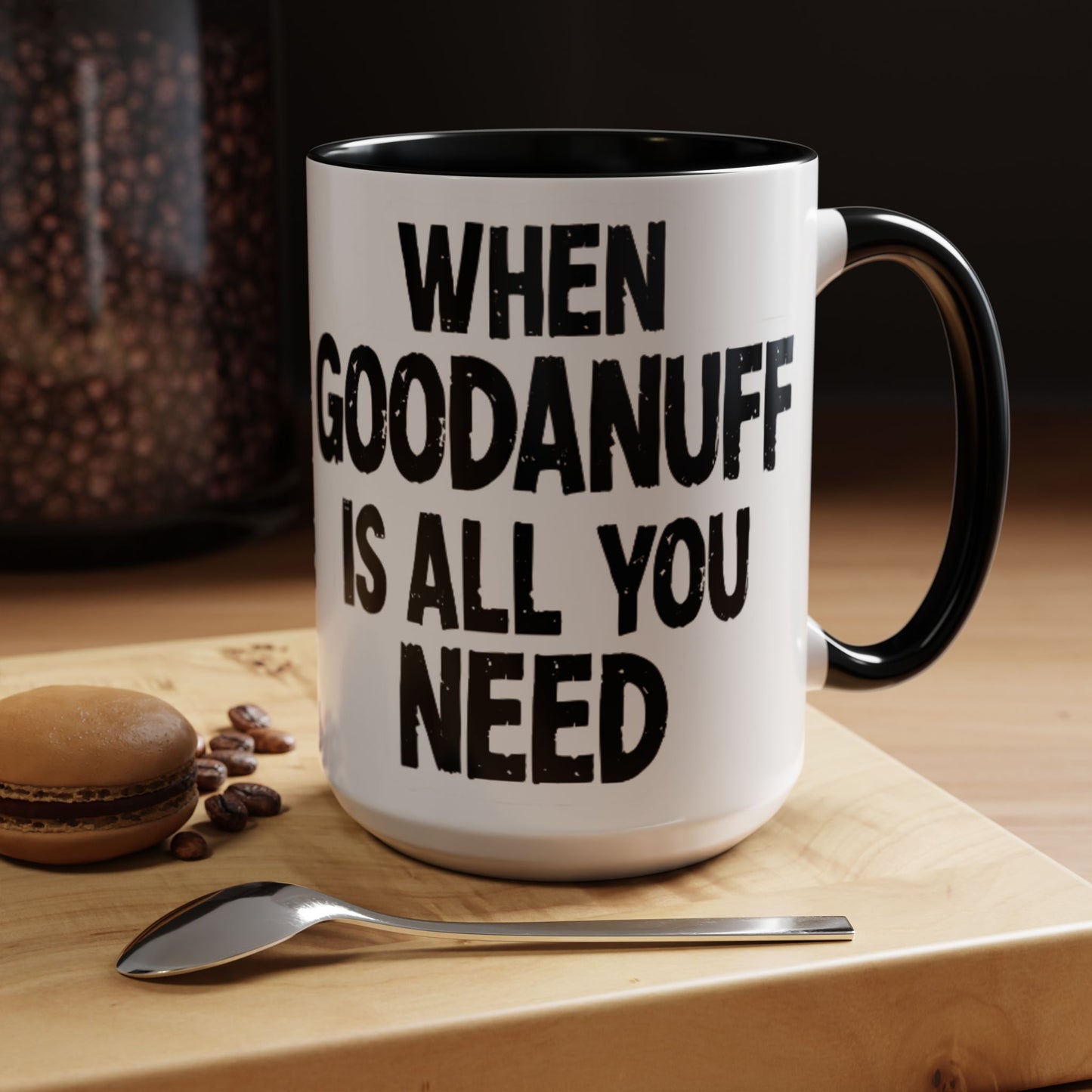 When GoodaNuff is all you Need Coffee Mug