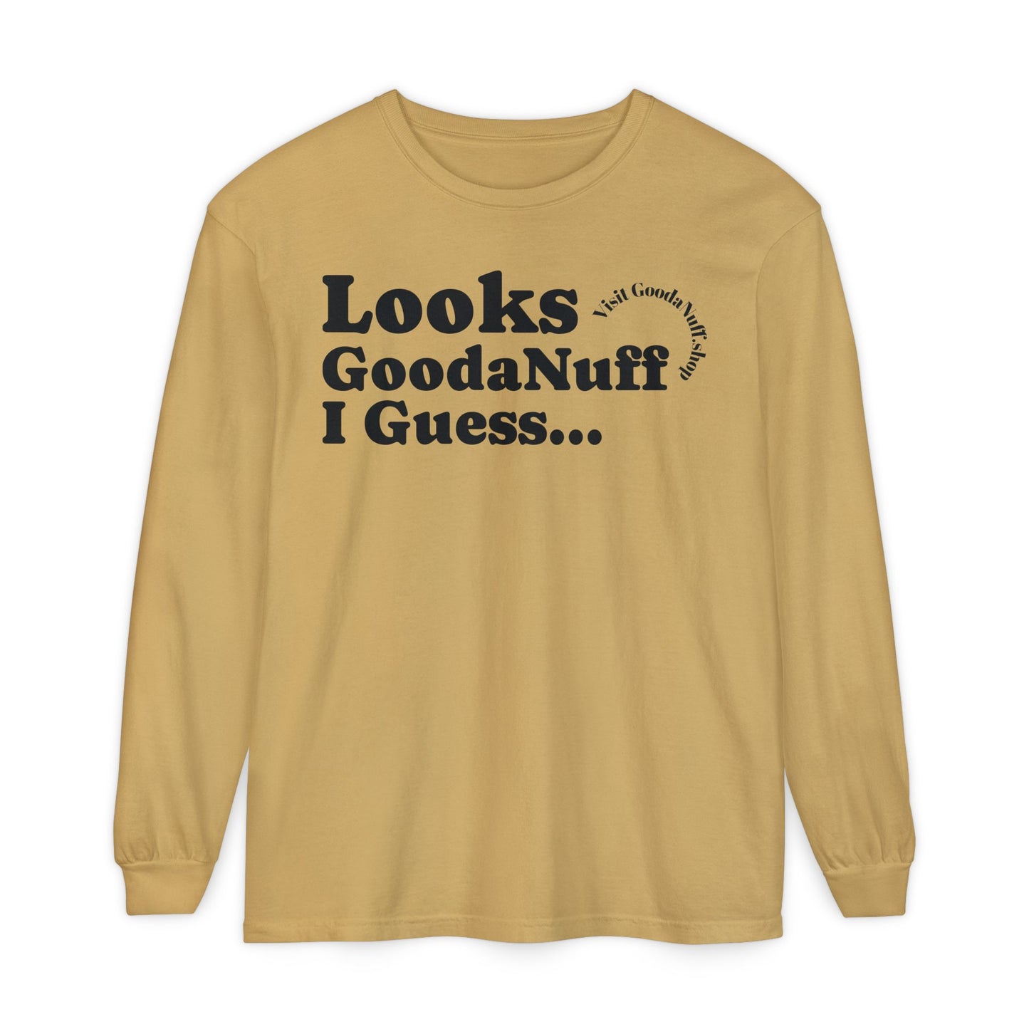 Looks GoodaNuff I Guess Unisex Long Sleeve Tee