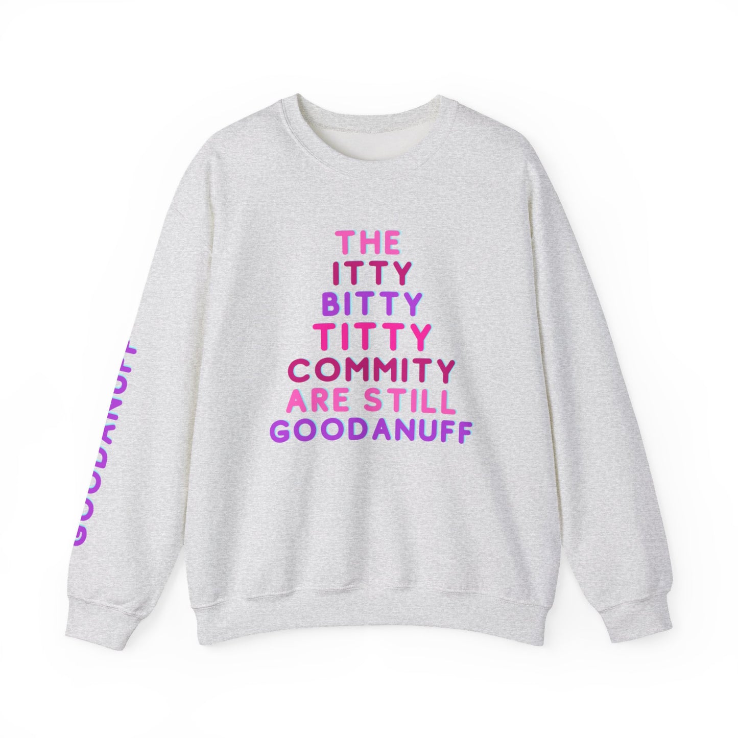 The Itty Bitty Titty Commity are still GoodaNuff Unisex Crewneck