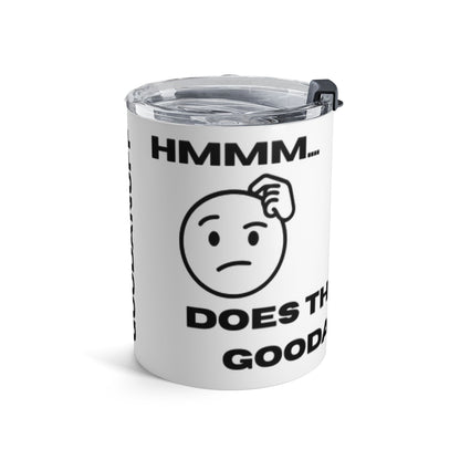 Hmmm...Does that Look GoodaNuff? Yup! Small Tumbler