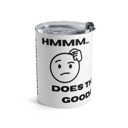 Hmmm...Does that Look GoodaNuff? Yup! Small Tumbler