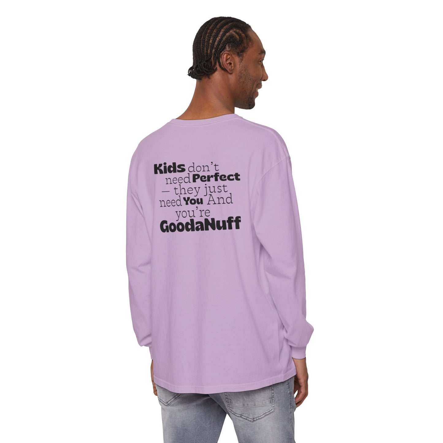 Kids don't need Perfect- they just need You and you're GoodaNuff Unisex Long Sleeve Tee