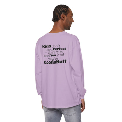 Kids don't need Perfect- they just need You and you're GoodaNuff Unisex Long Sleeve Tee