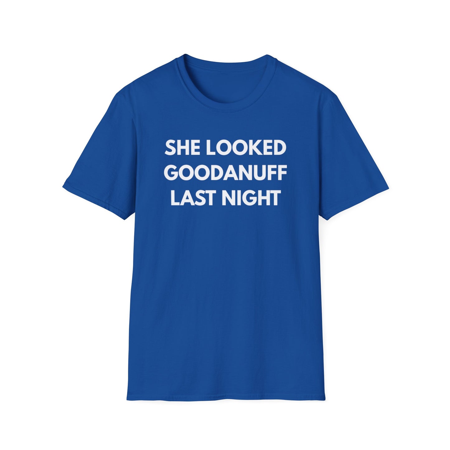 She Looked GoodaNuff Last Night Unisex Softstyle T-Shirt