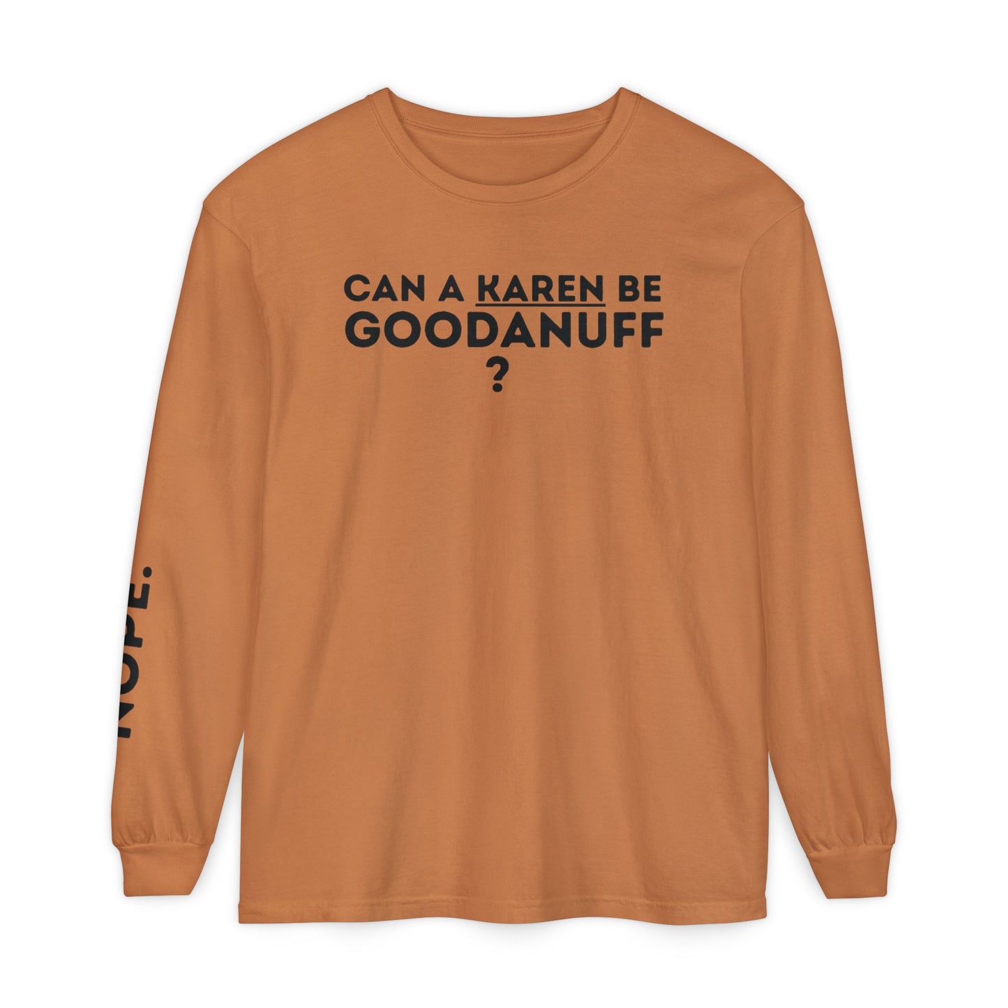 Can a Karen be GoodaNuff? Nope. Unisex Long Sleeve Tee