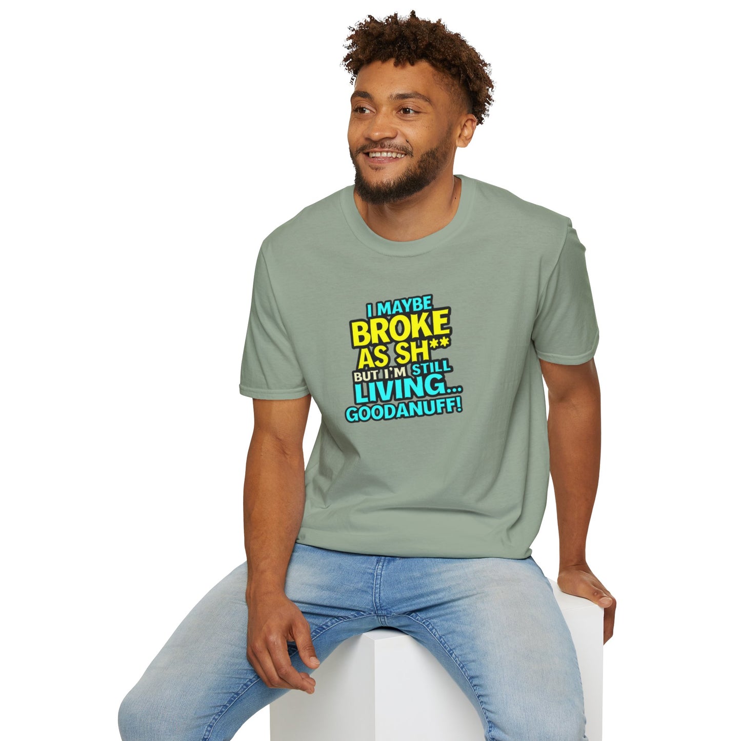 I maybe Broke as Sh** but I'm Still Living...GoodaNuff Unisex Softstyle T-Shirt