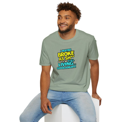 I maybe Broke as Sh** but I'm Still Living...GoodaNuff Unisex Softstyle T-Shirt