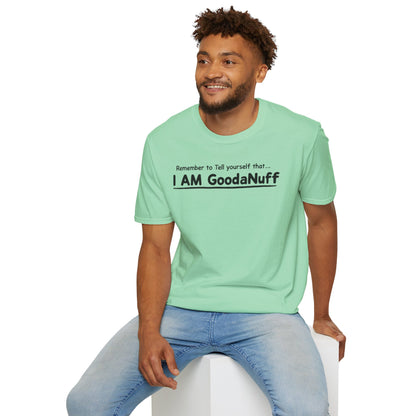 Remember to Tell yourself that...I AM GoodaNuff Unisex Softstyle T-Shirt
