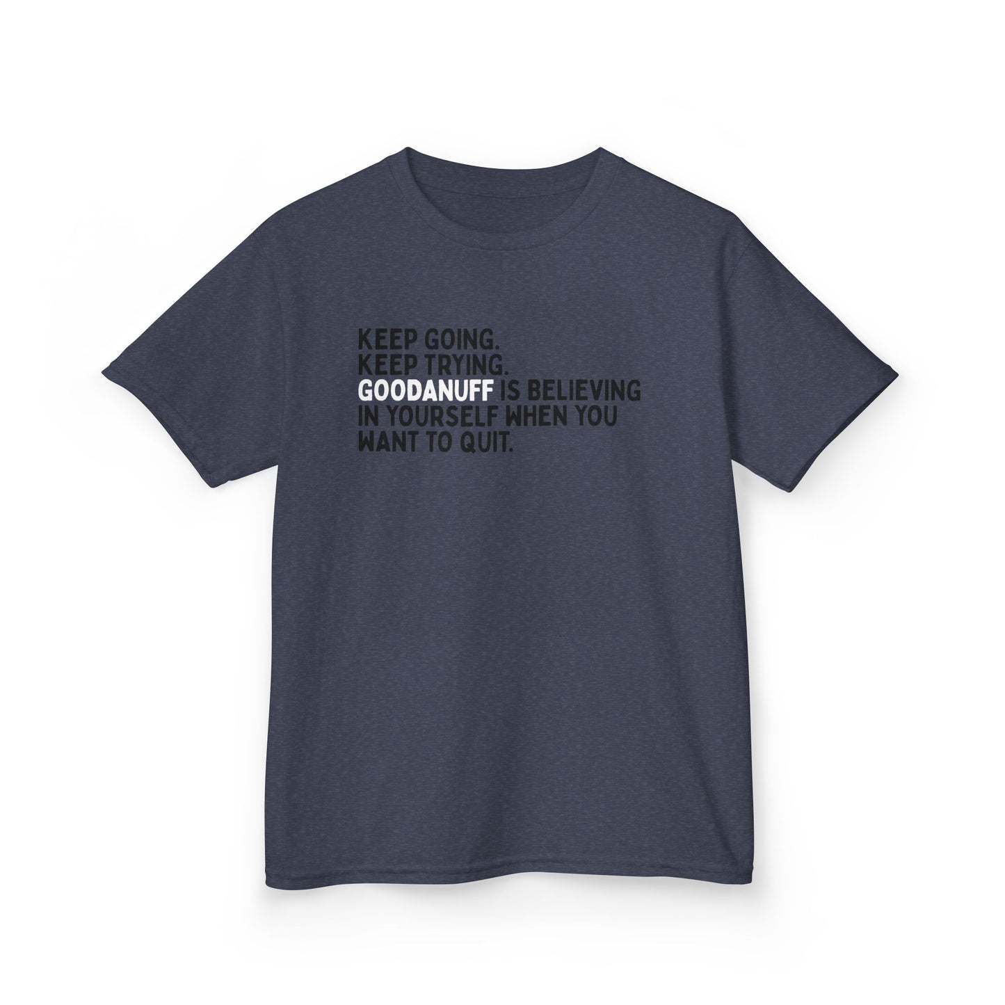 Keep Going. Keep Trying. GoodaNuff is Believing in yourself when you want to quit. Unisex Youth T-Shirt