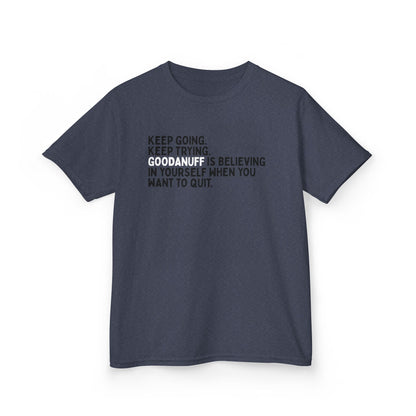 Keep Going. Keep Trying. GoodaNuff is Believing in yourself when you want to quit. Unisex Youth T-Shirt