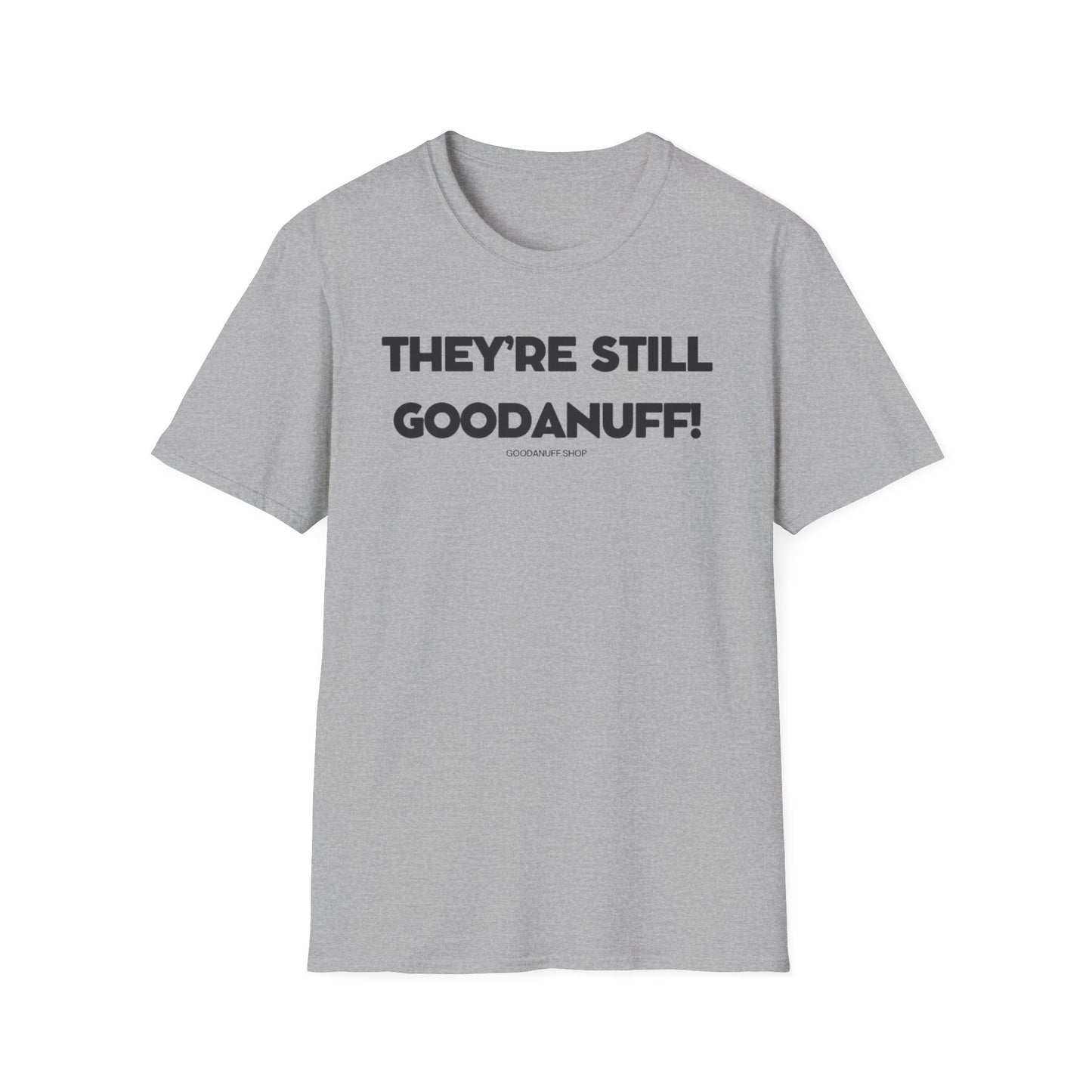 They're Still GoodaNuff Unisex Softstyle T-Shirt