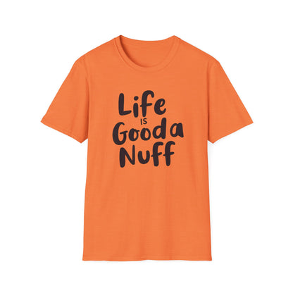 Life is GoodaNuff Unisex Softstyle T-Shirt