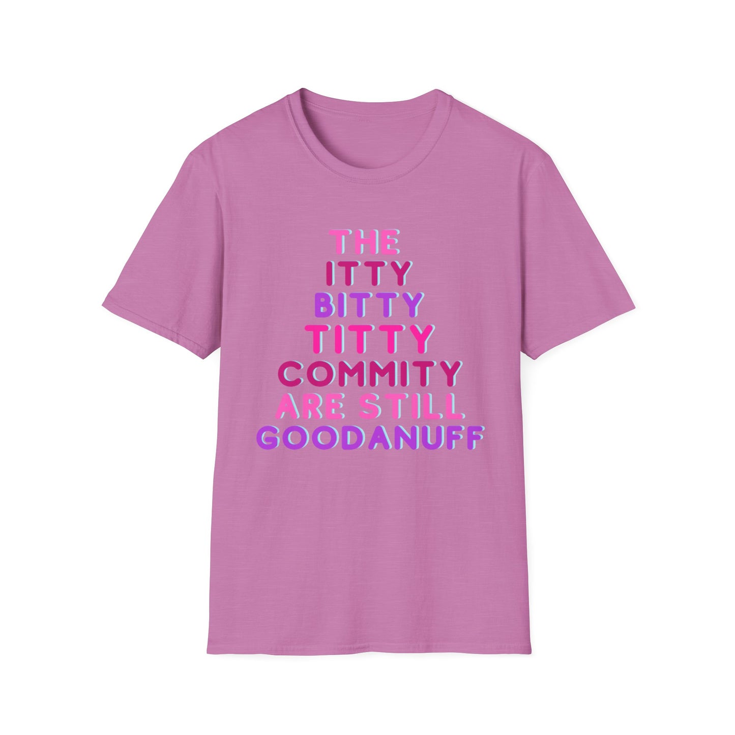The Itty Bitty Titty Commity are still GoodaNuff Unisex Softstyle T-Shirt
