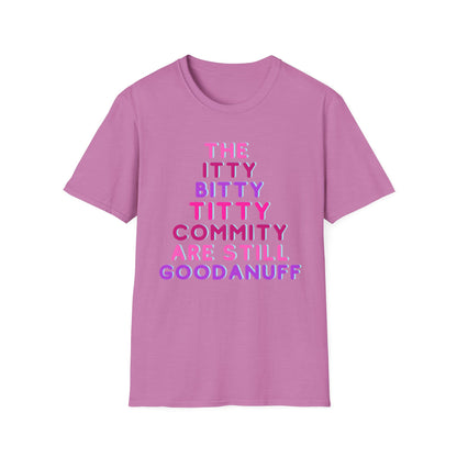 The Itty Bitty Titty Commity are still GoodaNuff Unisex Softstyle T-Shirt