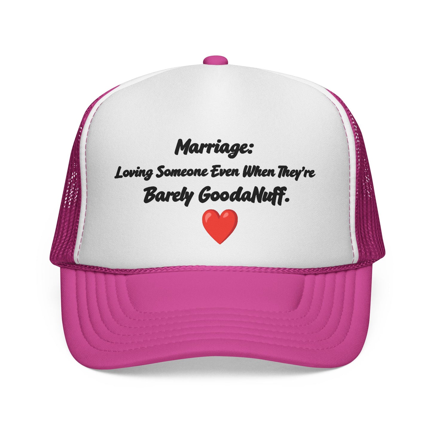 Marriage: Loving Someone Even When They're Barely GoodaNuff Trucker Hat
