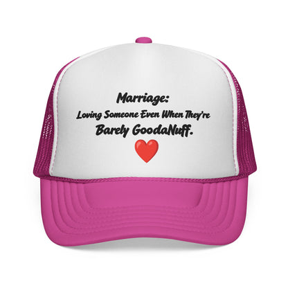 Marriage: Loving Someone Even When They're Barely GoodaNuff Trucker Hat