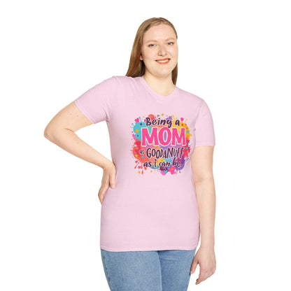 Being a Mom as GoodaNuff as I can be Unisex Softstyle T-Shirt