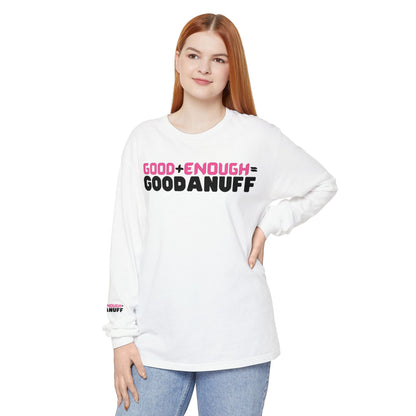 Good+Enough=GoodaNuff Unisex Long Sleeve Tee