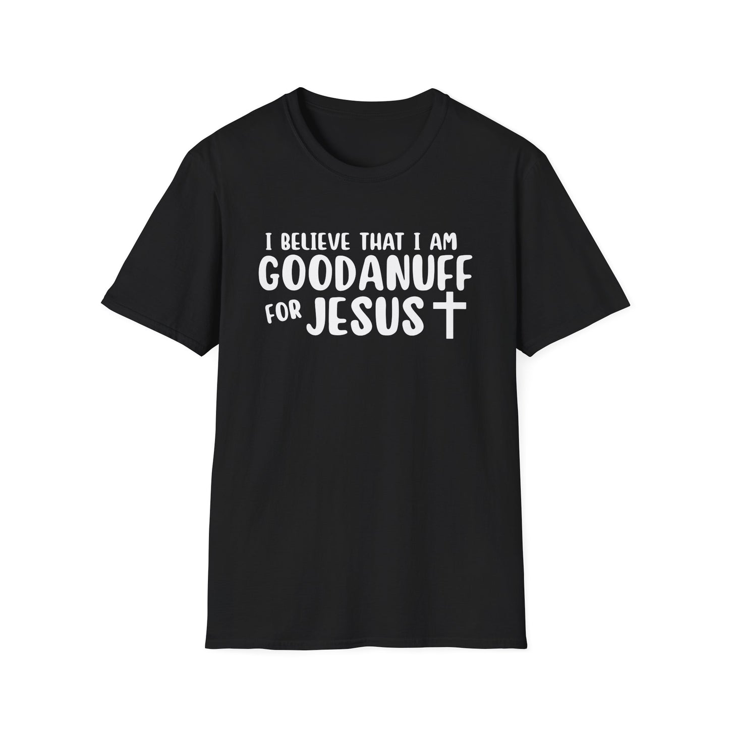 I Believe that I am GoodaNuff for Jesus Unisex Softstyle T-Shirt