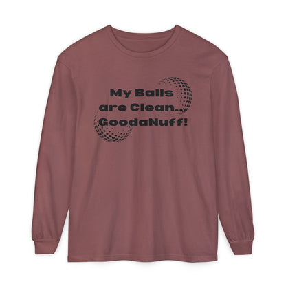 My Balls are Clean...GoodaNuff Unisex Long Sleeve Tee
