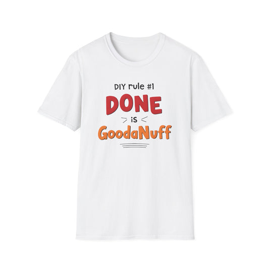 DIY rule #1 Done is GoodaNuff Unisex Softstyle T-Shirt