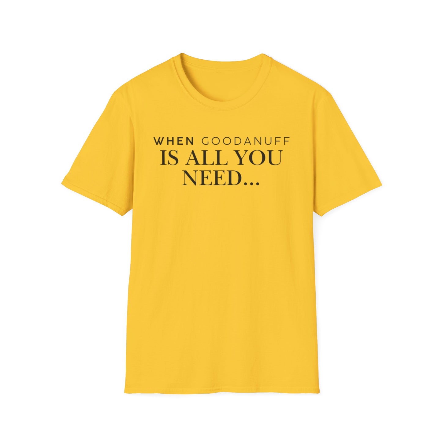 When GoodaNuff is all you need...Unisex Softstyle T-Shirt