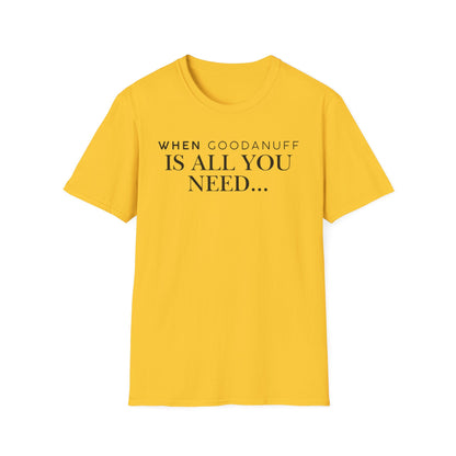 When GoodaNuff is all you need...Unisex Softstyle T-Shirt