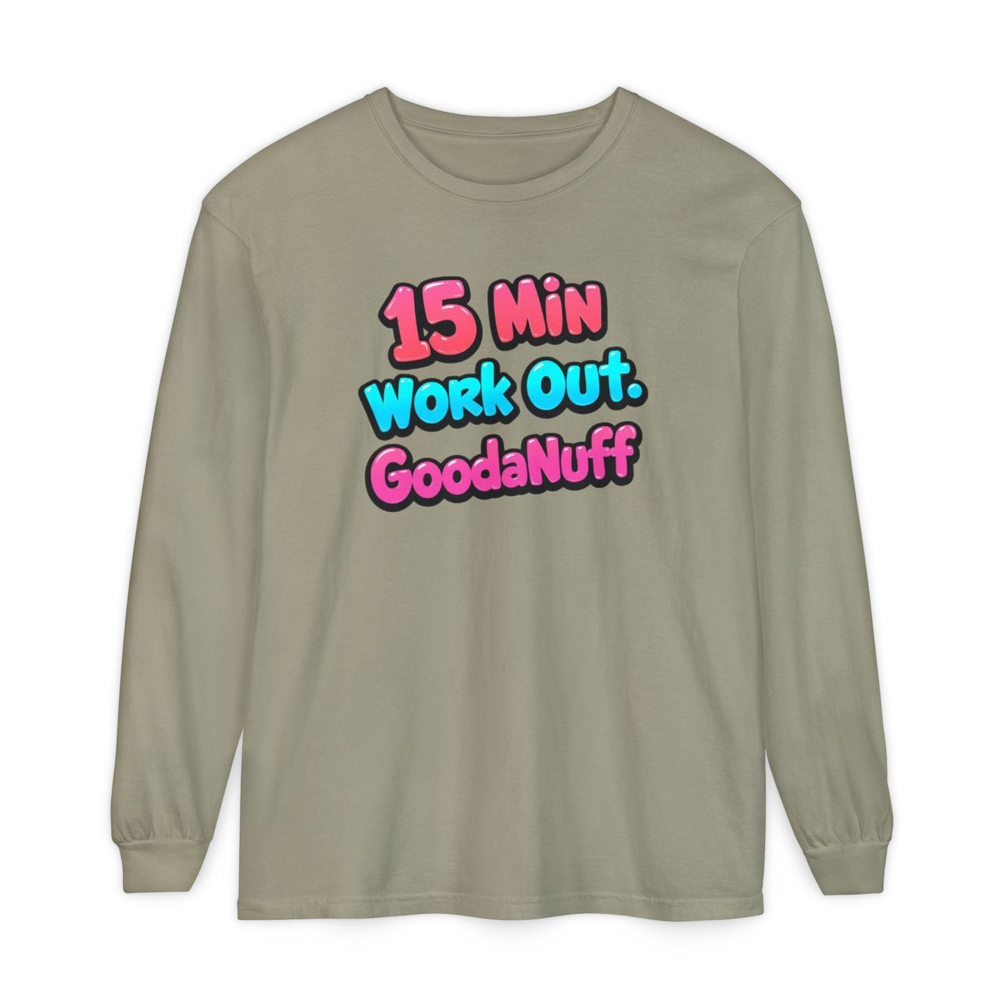 15 Min Work Out. GoodaNuff Unisex Long Sleeve Tee